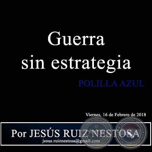 Guerra sin estrategia - POLILLA AZUL - Por JESÚS RUIZ NESTOSA - Viernes, 16 de Febrero de 2018